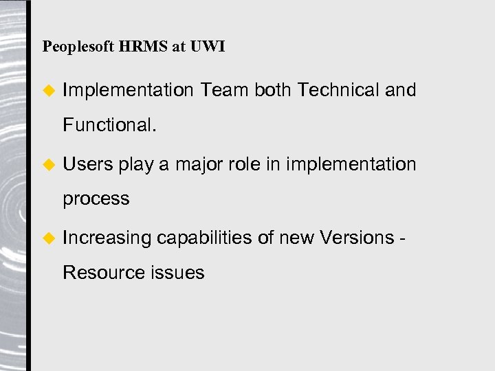 Peoplesoft HRMS at UWI u Implementation Team both Technical and Functional. u Users play