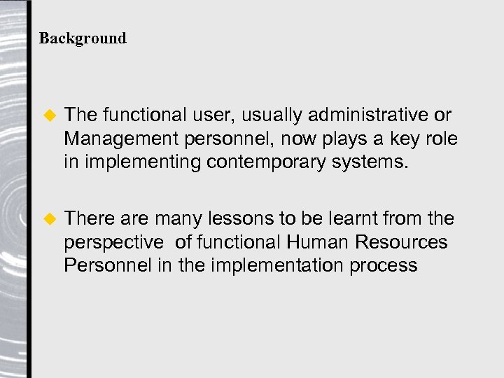 Background u The functional user, usually administrative or Management personnel, now plays a key