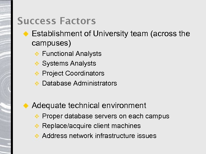 Success Factors u Establishment of University team (across the campuses) Functional Analysts v Systems