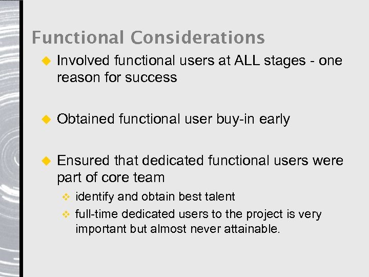 Functional Considerations u Involved functional users at ALL stages - one reason for success