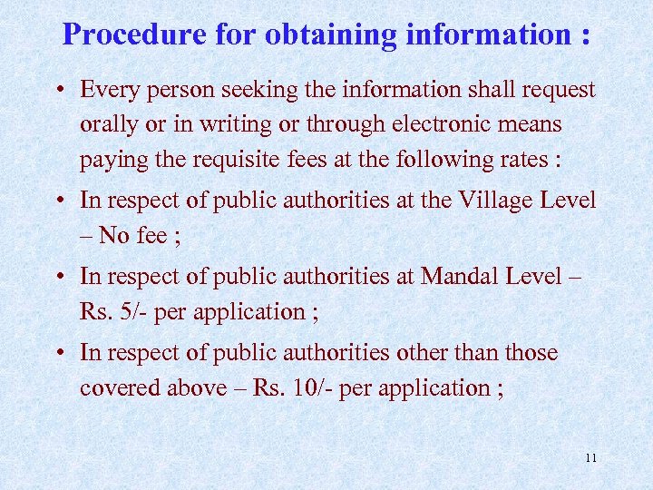 Procedure for obtaining information : • Every person seeking the information shall request orally
