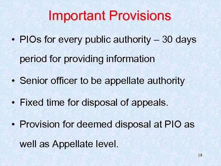 Important Provisions • PIOs for every public authority – 30 days period for providing