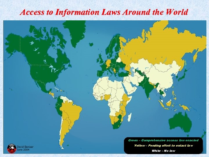 Access to Information Laws Around the World Green – Comprehensive access law enacted Yellow