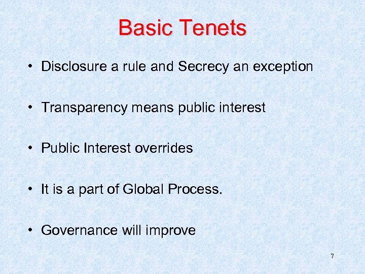 Basic Tenets • Disclosure a rule and Secrecy an exception • Transparency means public