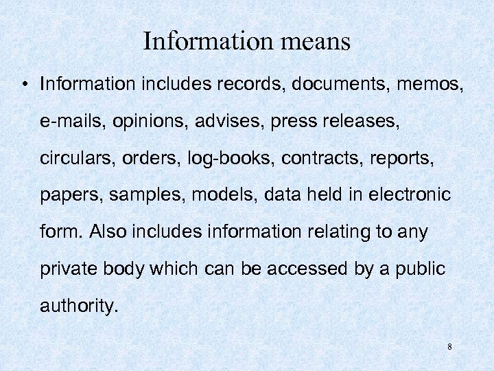 Information means • Information includes records, documents, memos, e-mails, opinions, advises, press releases, circulars,