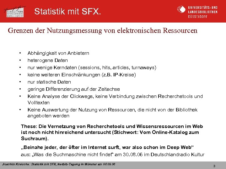 Statistik mit SFX Grenzen der Nutzungsmessung von elektronischen Ressourcen • • Abhängigkeit von Anbietern