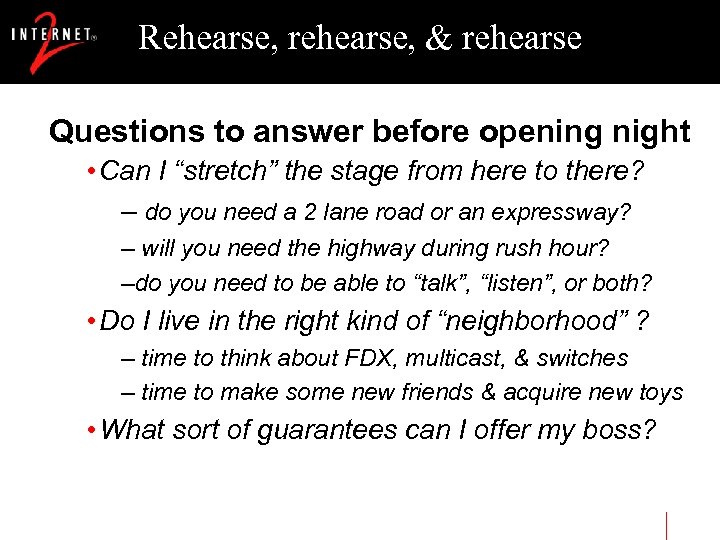 Rehearse, rehearse, & rehearse Questions to answer before opening night • Can I “stretch”