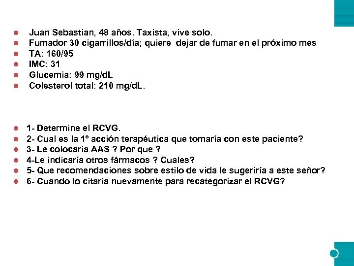 l l l Juan Sebastian, 48 años. Taxista, vive solo. Fumador 30 cigarrillos/día; quiere