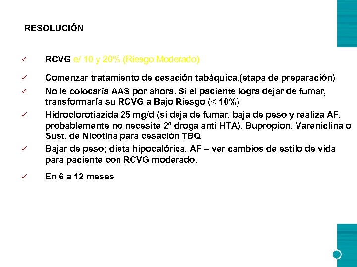 RESOLUCIÓN ü RCVG e/ 10 y 20% (Riesgo Moderado) ü Comenzar tratamiento de cesación