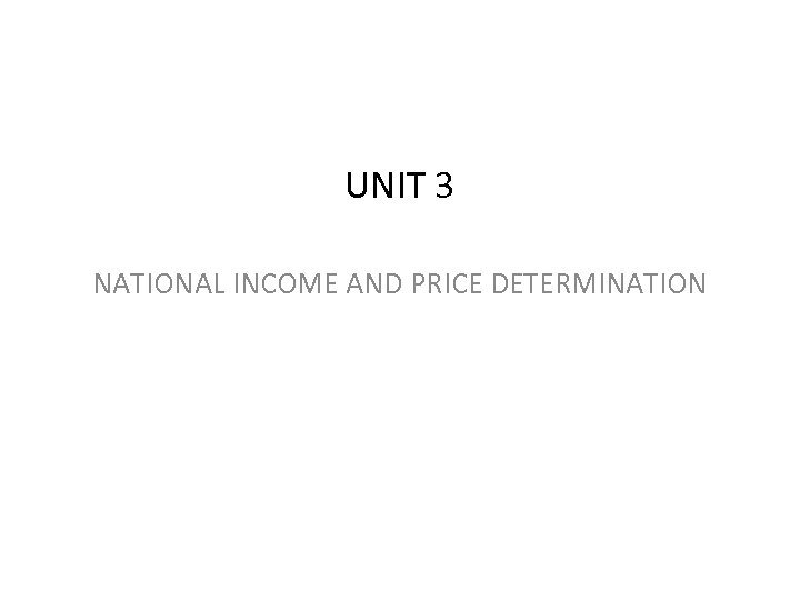 UNIT 3 NATIONAL INCOME AND PRICE DETERMINATION 