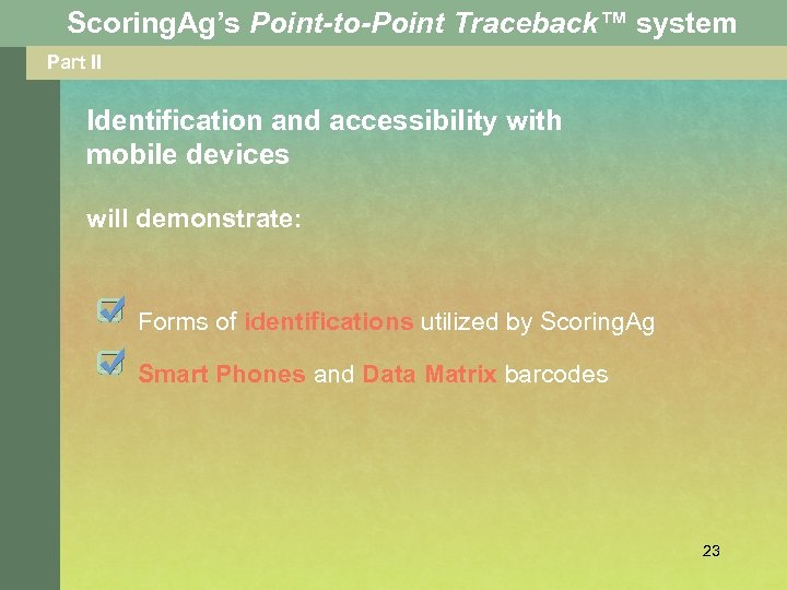 Scoring. Ag’s Point-to-Point Traceback™ system Part II Identification and accessibility with mobile devices will