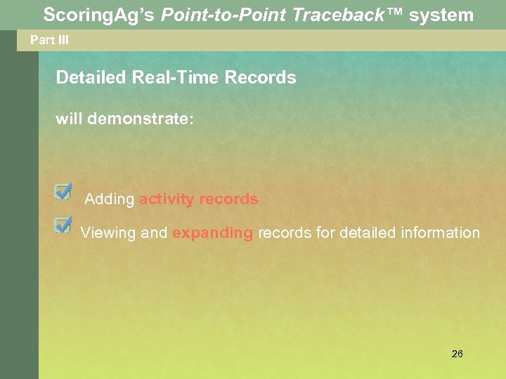 Scoring. Ag’s Point-to-Point Traceback™ system Part III Detailed Real-Time Records will demonstrate: Adding activity