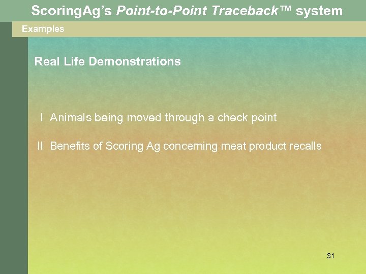 Scoring. Ag’s Point-to-Point Traceback™ system Examples Real Life Demonstrations I Animals being moved through