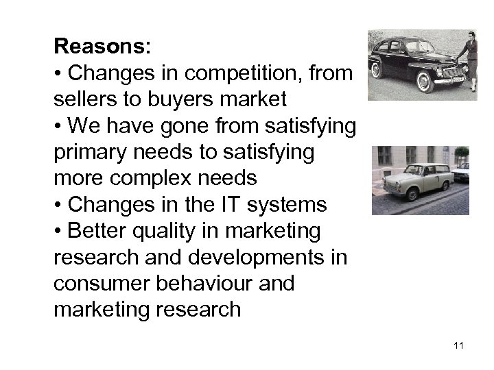 Reasons: • Changes in competition, from sellers to buyers market • We have gone