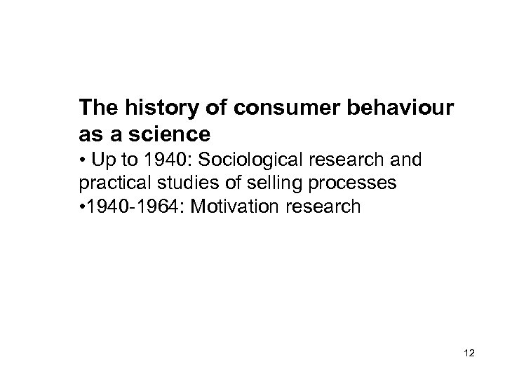 The history of consumer behaviour as a science • Up to 1940: Sociological research