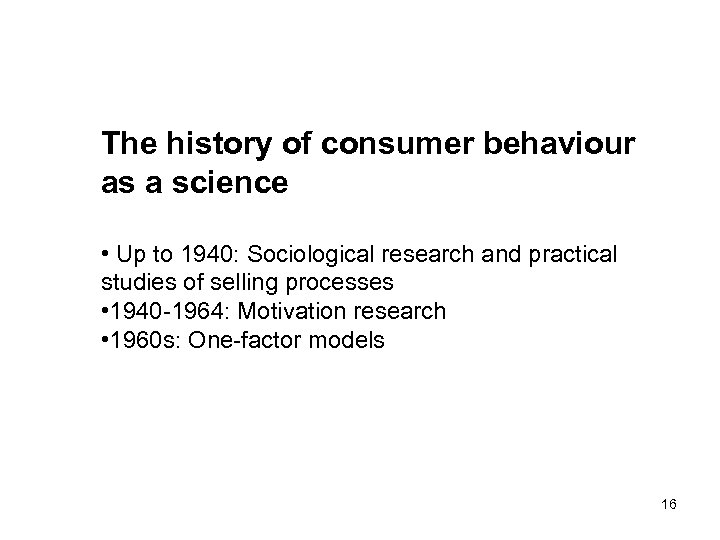 The history of consumer behaviour as a science • Up to 1940: Sociological research