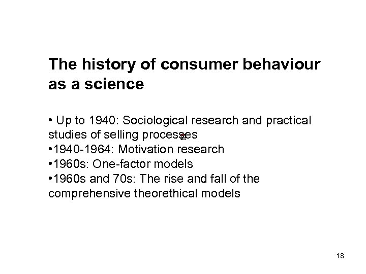 The history of consumer behaviour as a science • Up to 1940: Sociological research