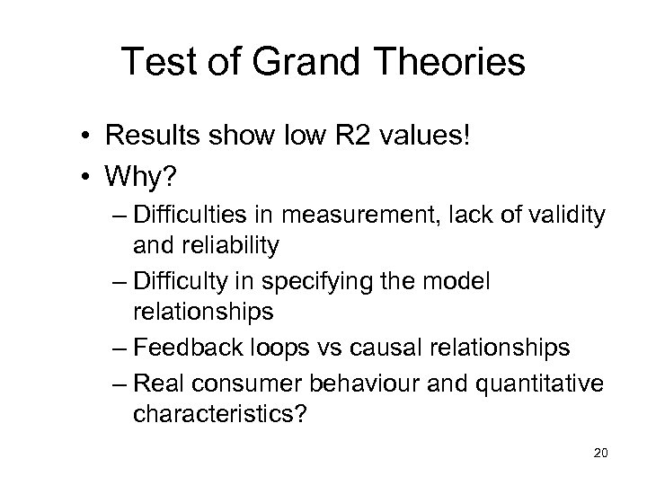 Test of Grand Theories • Results show low R 2 values! • Why? –