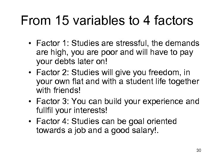 From 15 variables to 4 factors • Factor 1: Studies are stressful, the demands