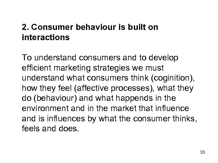 2. Consumer behaviour is built on interactions To understand consumers and to develop efficient