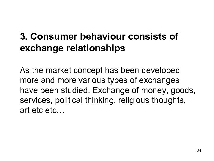 3. Consumer behaviour consists of exchange relationships As the market concept has been developed