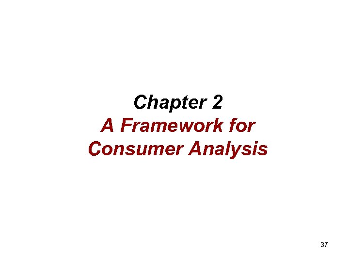 Chapter 2 A Framework for Consumer Analysis 37 