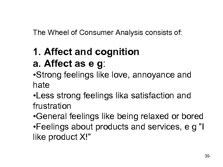 The Wheel of Consumer Analysis consists of: 1. Affect and cognition a. Affect as