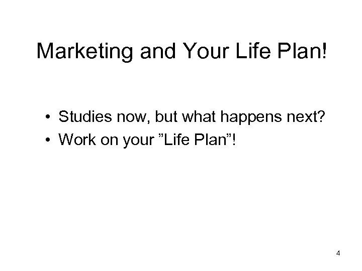 Marketing and Your Life Plan! • Studies now, but what happens next? • Work