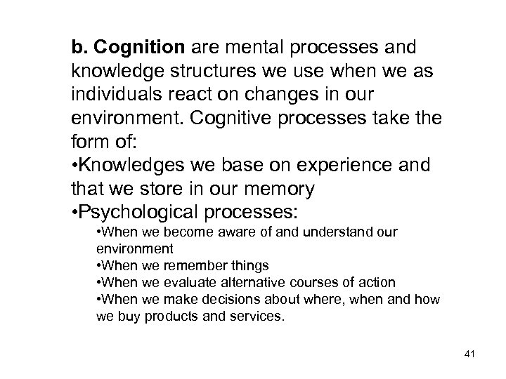 b. Cognition are mental processes and knowledge structures we use when we as individuals