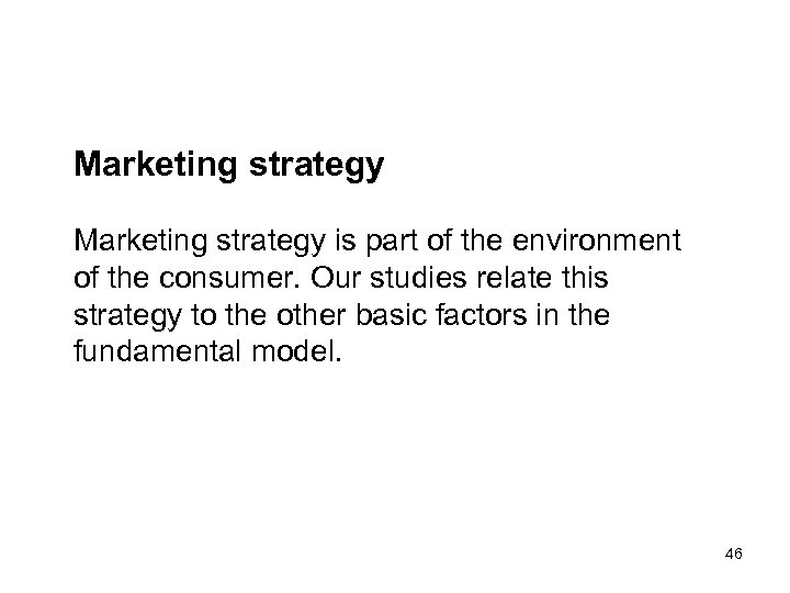 Marketing strategy is part of the environment of the consumer. Our studies relate this