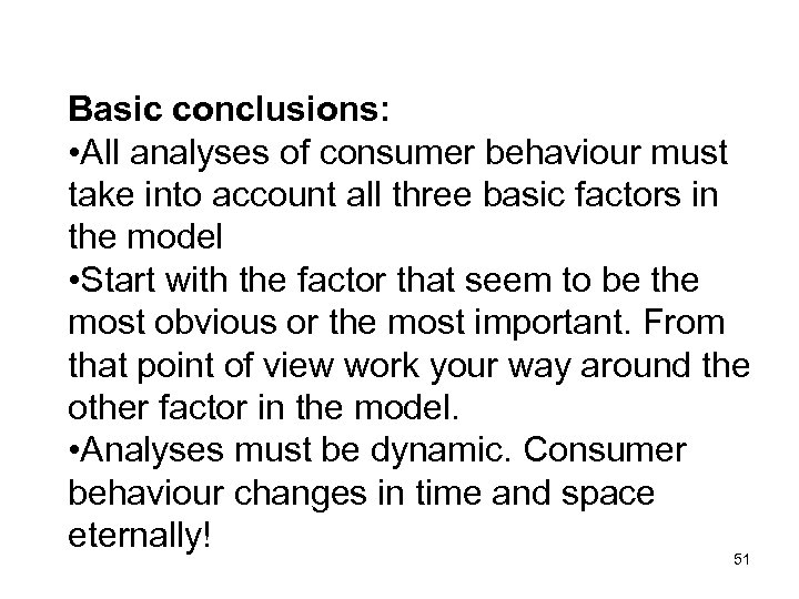 Basic conclusions: • All analyses of consumer behaviour must take into account all three