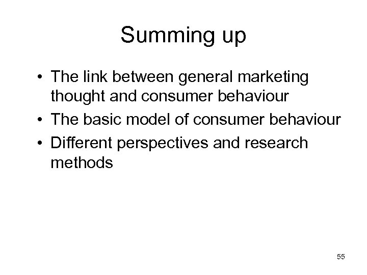 Summing up • The link between general marketing thought and consumer behaviour • The