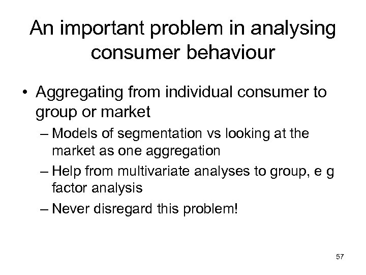 An important problem in analysing consumer behaviour • Aggregating from individual consumer to group