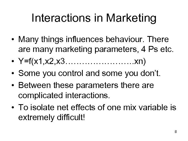 Interactions in Marketing • Many things influences behaviour. There are many marketing parameters, 4