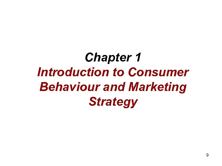 Chapter 1 Introduction to Consumer Behaviour and Marketing Strategy 9 