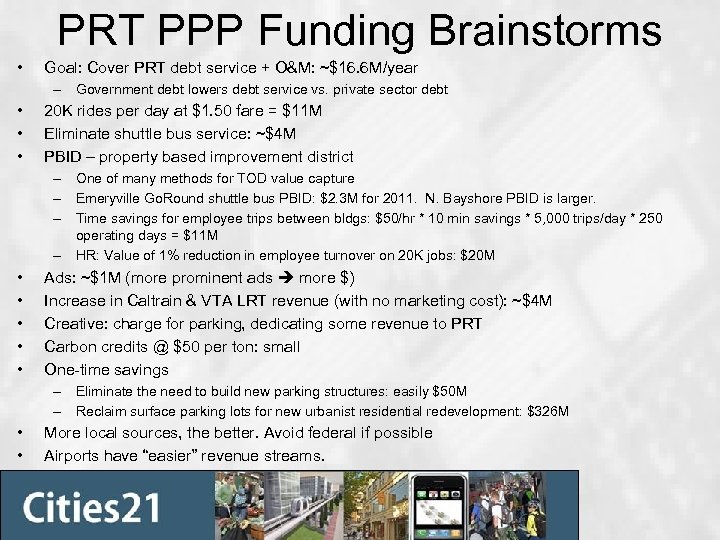 PRT PPP Funding Brainstorms • Goal: Cover PRT debt service + O&M: ~$16. 6