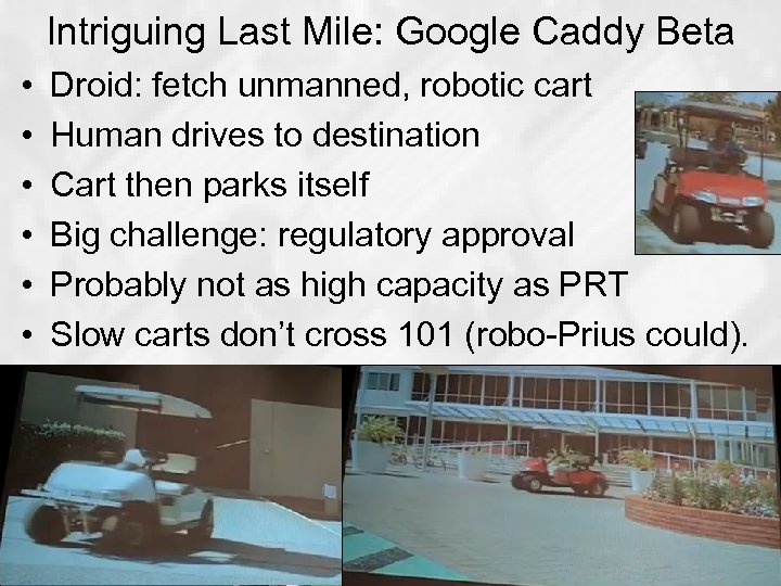Intriguing Last Mile: Google Caddy Beta • • • Droid: fetch unmanned, robotic cart
