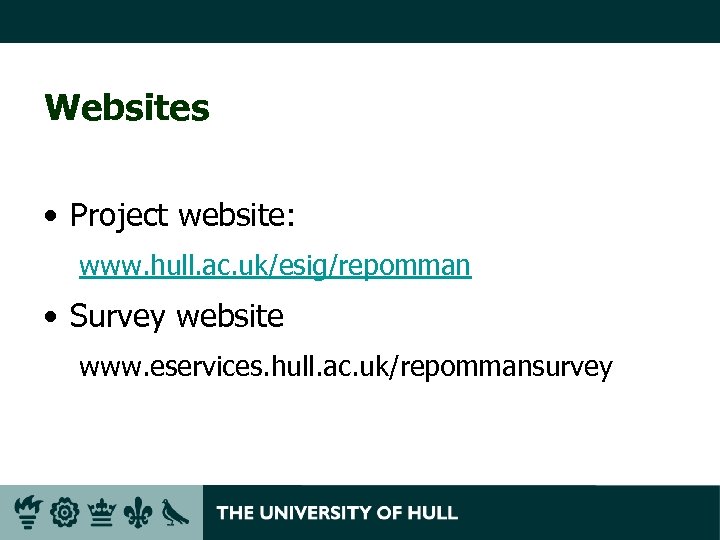 Websites • Project website: www. hull. ac. uk/esig/repomman • Survey website www. eservices. hull.