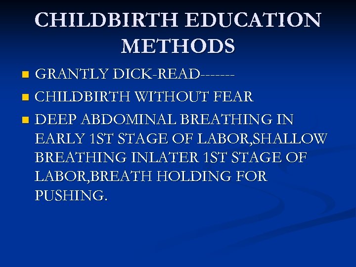 CHILDBIRTH EDUCATION METHODS GRANTLY DICK-READ------n CHILDBIRTH WITHOUT FEAR n DEEP ABDOMINAL BREATHING IN EARLY