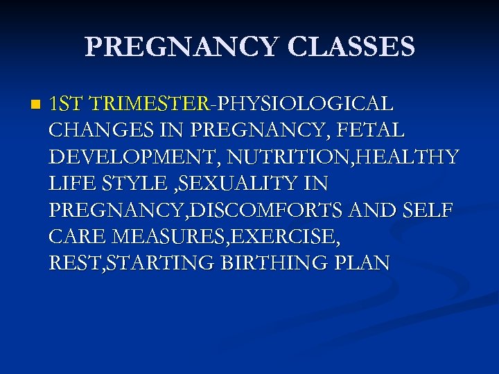 PREGNANCY CLASSES n 1 ST TRIMESTER-PHYSIOLOGICAL CHANGES IN PREGNANCY, FETAL DEVELOPMENT, NUTRITION, HEALTHY LIFE