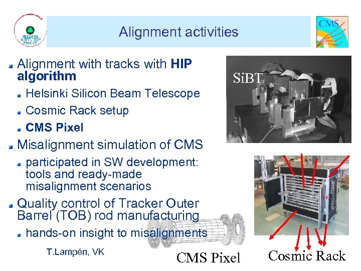 Alignment activities Alignment with tracks with HIP algorithm Si. BT Helsinki Silicon Beam Telescope