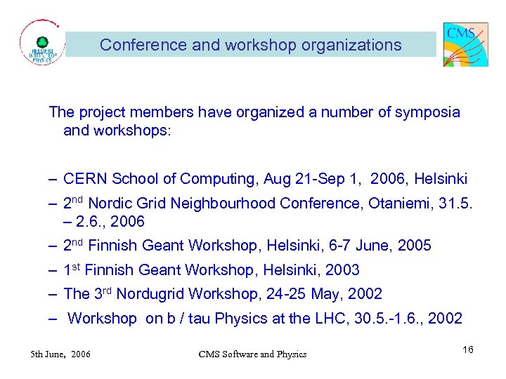 Conference and workshop organizations The project members have organized a number of symposia and