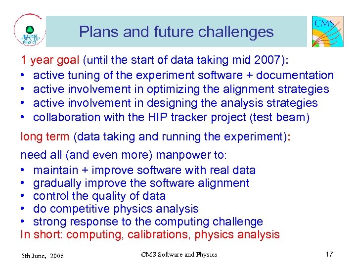 Plans and future challenges 1 year goal (until the start of data taking mid
