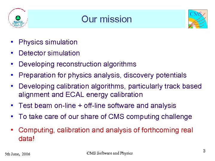 Our mission • Physics simulation • Detector simulation • Developing reconstruction algorithms • Preparation