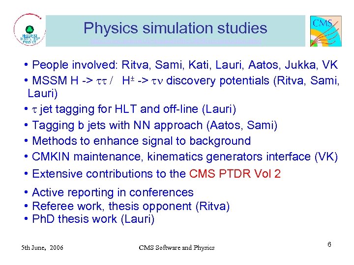 Physics simulation studies http: //www. helsinki. fi/~karimaki/lhc/CMSReconstruction. html • People involved: Ritva, Sami, Kati,