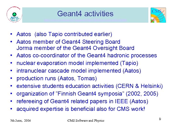 Geant 4 activities http: //www. helsinki. fi/~karimaki/lhc/CMSReconstruction. html • Aatos (also Tapio contributed earlier)
