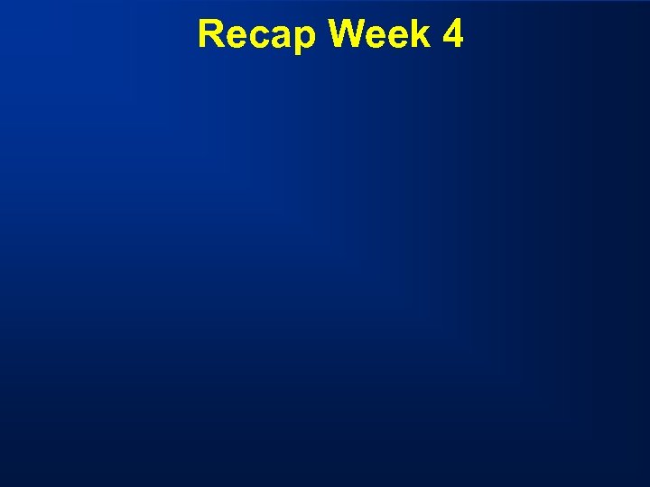 Recap Week 4 