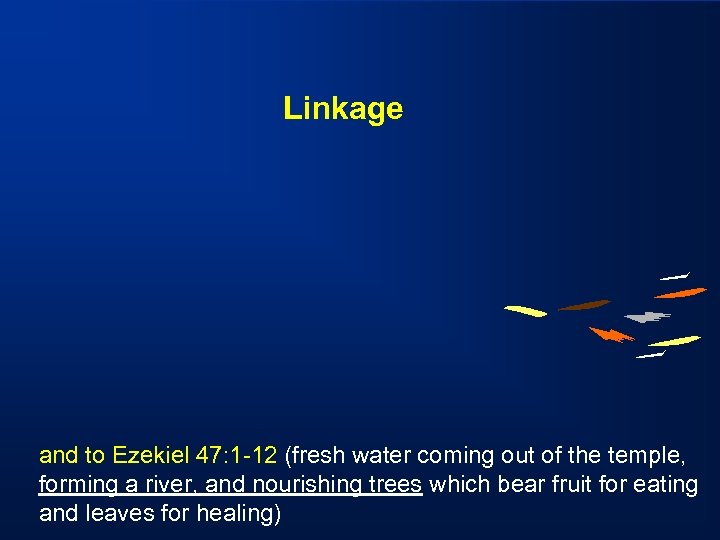 Linkage and to Ezekiel 47: 1 -12 (fresh water coming out of the temple,