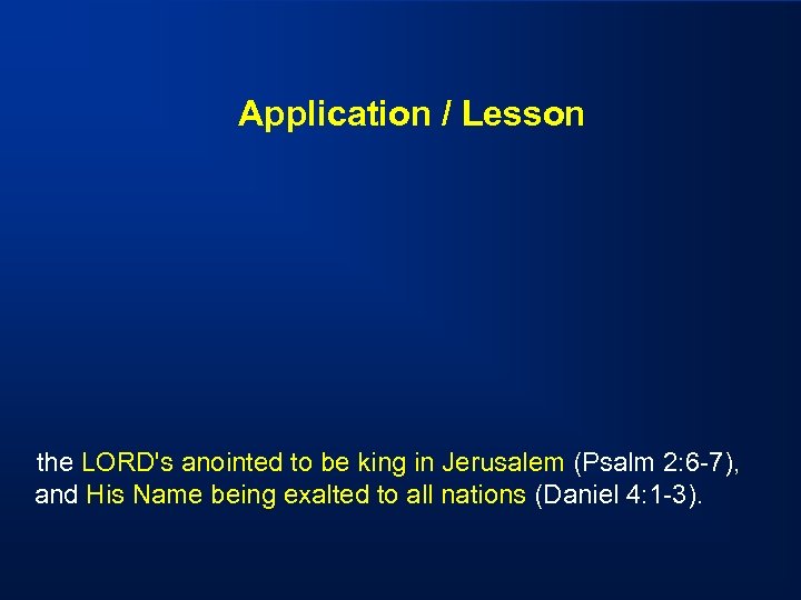 Application / Lesson the LORD's anointed to be king in Jerusalem (Psalm 2: 6