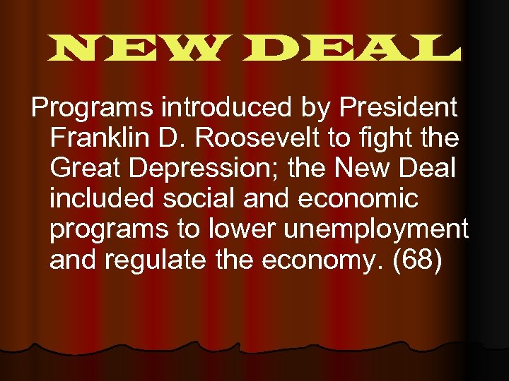 NEW DEAL Programs introduced by President Franklin D. Roosevelt to fight the Great Depression;